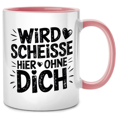 Wird scheisse hier ohne dich - lustige Tasse mit Spruch als Abschiedsgeschenk für Kollegen oder beste Kollegin, Pinke Tasse