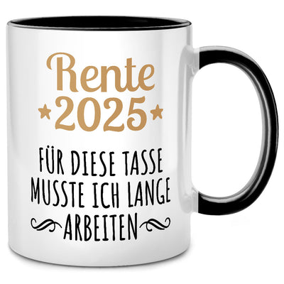 Rente 2025: Für diese Tasse musste ich lange arbeiten - lustige Tasse mit Spruch als Ruhestand Geschenk für Rentner, Schwarze Tasse