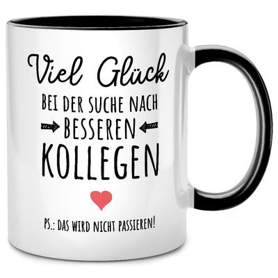 Viel Glück bei der Suche nach besseren Kollegen - lustige Tasse mit Spruch zum Abschied oder als Abschiedsgeschenk für Kollegen, Schwarze Tasse