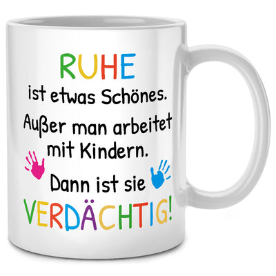 Ruhe ist etwas Schönes, außer man arbeitet mit Kindern, lustige Tasse mit Spruch als Erzieherinnen Geschenk oder Abschiedsgeschenk für Erzieherin