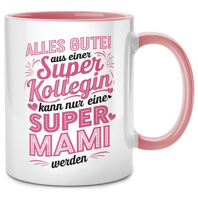 Alles Gute! Aus einer super Kollegin kann nur eine super Mami werden - Tasse mit Spruch als Geschenk für werdende Mama oder zum Schwangerschaft verkünden, Pinke Tasse