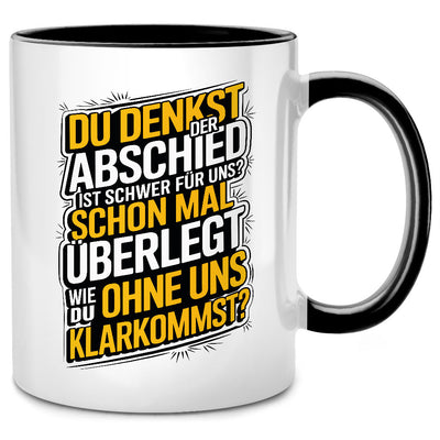 Du denkst, der Abschied ist schwer für uns? - lustige Tasse mit Spruch als Abschiedsgeschenk für Kollegen oder als Ruhestand Geschenk