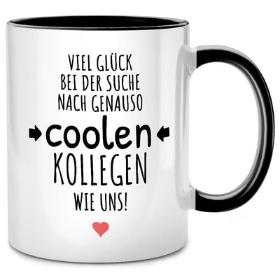 Viel Glück bei der Suche nach genauso coolen Kollegen wie uns, lustige Tasse mit Spruch als Abschiedsgeschenk für Kollegen oder Abschied für Lieblingskollegin
