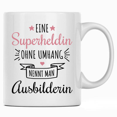 Eine Superheldin ohne Umhang nennt man Ausbilderin, Tasse mit Spruch als Geschenk für Ausbilder und Ausbilderin