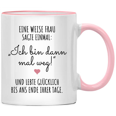 Eine weise Frau sagte einmal, ich bin dann mal weg! Tasse mit Spruch zum Abschied für Kollegen