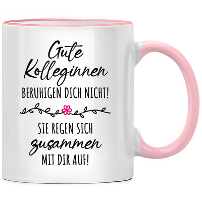 Gute Kolleginnen beruhigen dich nicht, sie regen sich zusammen mit dir auf - Tasse mit Spruch