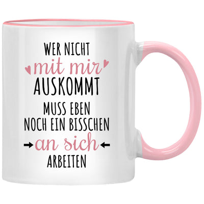 Wer nicht mit mir auskommt, muss noch an sich arbeiten! Lustige Tasse mit Spruch als Abschiedsgeschenk für Kollegin oder Geschenk für Lieblingskollegin