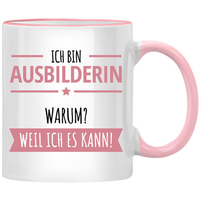 Ich bin Ausbilderin. Warum? Weil ich es kann! Lustige Tasse mit Spruch als Geschenk für Ausbilder oder Ausbilderin