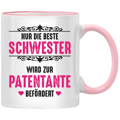 Nur die beste Schwester wird zur Patentante befördert. Lustige Tasse mit Spruch als Schwester Geschenk für Schwesterherz oder Patentante Geschenk