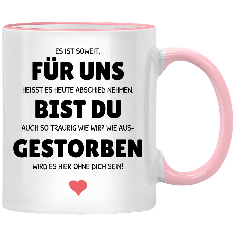 Tasse mit Spruch Für uns bist du gestorben! Geschenk Kollegin Seness