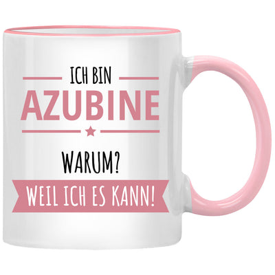 Ich bin Azubine. Warum? Weil ich es kann! Lustige Tasse mit Spruch als Geschenk für Azubine oder Azubi