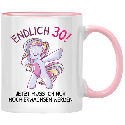 Endlich 30, jetzt muss ich nur noch erwachsen werden. Lustige Einhorn Tasse mit Spruch als Geschenk zum 30. Geburtstag, Pinke Tasse