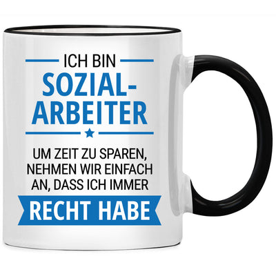 Ich bin Sozialarbeiter. Um Zeit zu sparen, nehmen wir an, dass ich Recht habe. Lustige Tasse mit Spruch als cooles Geschenk für einen Sozialarbeiter oder eine Sozialarbeiterin
