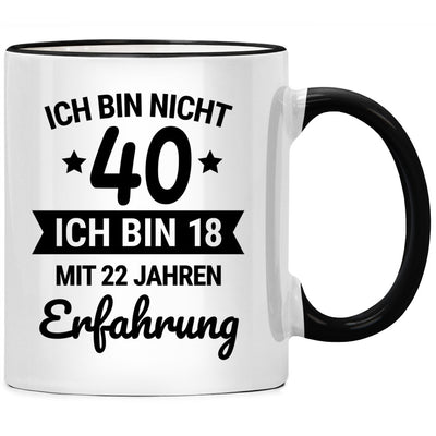 Ich bin nicht 40, ich bin 18 mit 22 Jahren Erfahrung. Lustige Tasse mit Spruch als Geschenk zum 40. Geburtstag, Schwarze Tasse