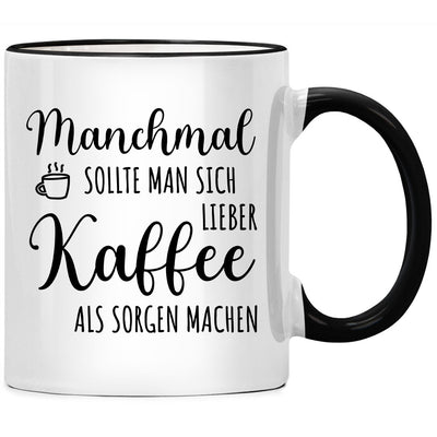 Manchmal sollte man sich lieber Kaffee als Sorgen machen - Tasse mit Spruch