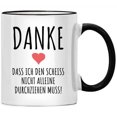Danke, dass ich den Scheiss nicht alleine durchziehen muss - lustige Tasse mit Spruch als Abschiedsgeschenk für Kollegen oder Geschenk für Lieblingskollegin