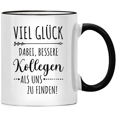 Viel Glück dabei, bessere Kollegen als uns zu finden, Tasse mit Spruch, Abschiedsgeschenk Kollegen Jobwechsel, Geschenk für Kollegin zum Abschied