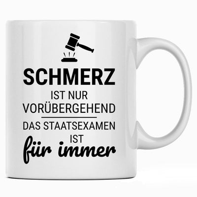 Schmerz ist nur vorübergehend, das Staatsexamen für immer, Tasse mit Spruch - Geschenk für Anwalt oder Anwältin, Jurist oder Juristin