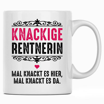 Knackige Rentnerin: Mal knackt es hier, mal knackt es da - Lustige Tasse mit Spruch als Geschenk zu Ruhestand und Renten oder als Abschiedsgeschenk für Kollegin