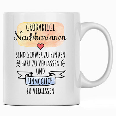 Großartige Nachbarinnen sind schwer zu finden, hart zu verlassen und unmöglich zu vergessen - Lustige Tasse mit Spruch als Geschenk für Nachbarin
