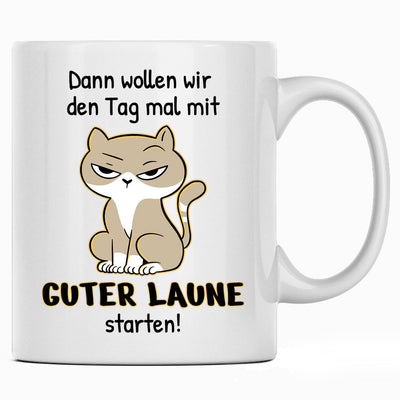 Dann wollen wir den Tag mal mit guter Laune starten, lustige Tasse mit Spruch als Geschenk für Kollegen